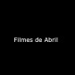 Filmes de Abril