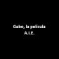 Gabo, la película A.I.E.